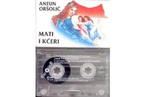 ANTUN TUNJA ORSOLIC - Mati i kceri 1993 (MC)